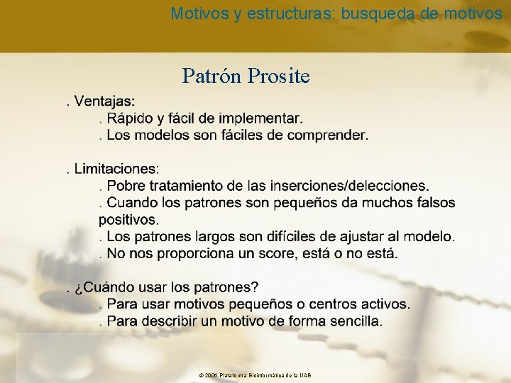 Motivos y estructuras: busqueda de motivos Patrón Prosite © 2006 Plataforma Bioinformàtica de la