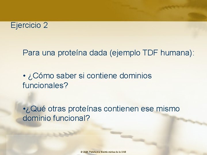 Ejercicio 2 Para una proteína dada (ejemplo TDF humana): • ¿Cómo saber si contiene