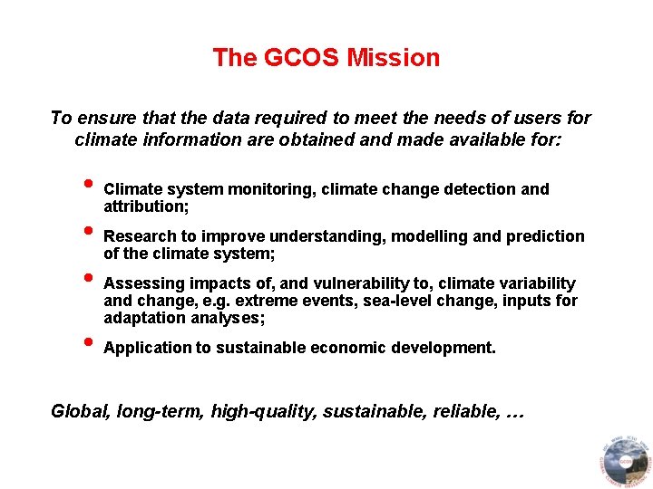 The GCOS Mission To ensure that the data required to meet the needs of