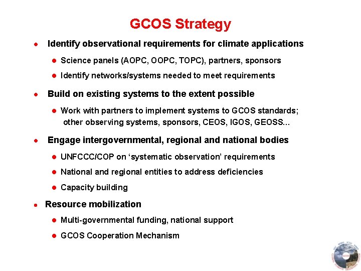 GCOS Strategy l l Identify observational requirements for climate applications l Science panels (AOPC,