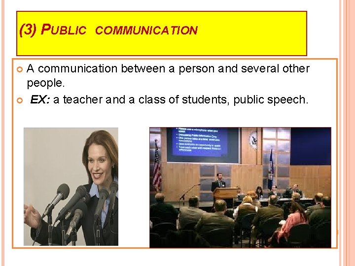 (3) PUBLIC COMMUNICATION A communication between a person and several other people. EX: a