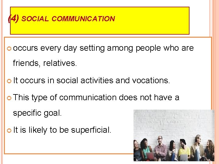 (4) SOCIAL COMMUNICATION occurs every day setting among people who are friends, relatives. It