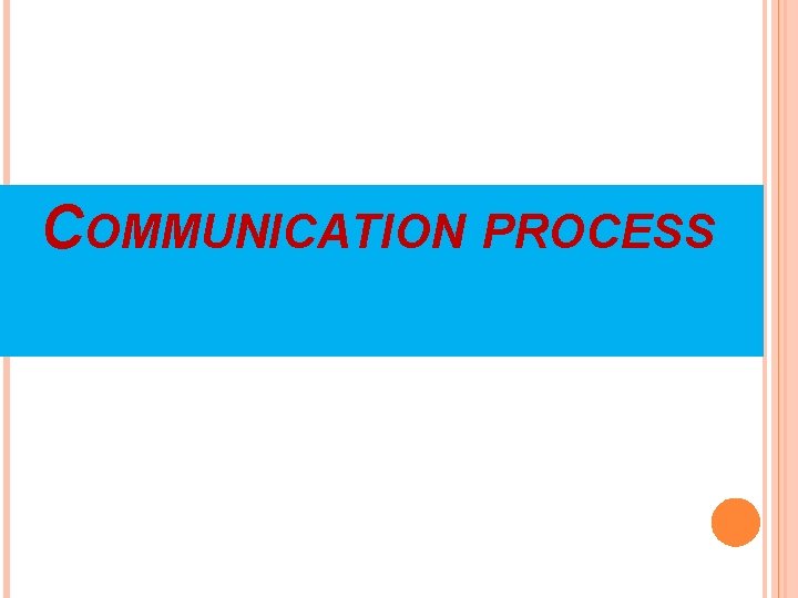 COMMUNICATION PROCESS 
