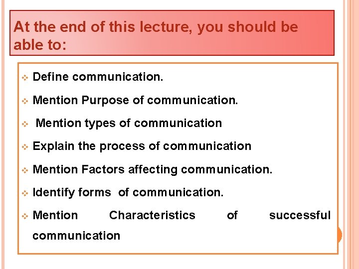 At the end of this lecture, you should be able to: v Define communication.