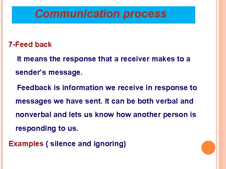 Communication process 7 -Feed back It means the response that a receiver makes to