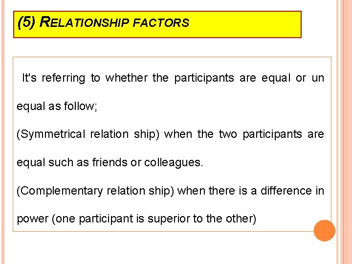 (5) RELATIONSHIP FACTORS It's referring to whether the participants are equal or un equal