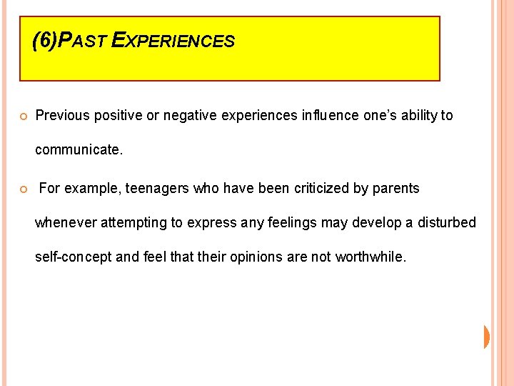 (6)PAST EXPERIENCES Previous positive or negative experiences influence one’s ability to communicate. For example,