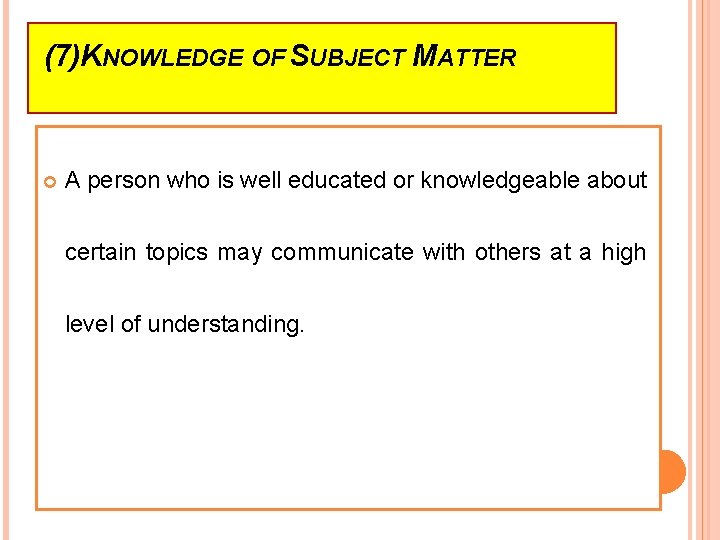 (7)KNOWLEDGE OF SUBJECT MATTER A person who is well educated or knowledgeable about certain