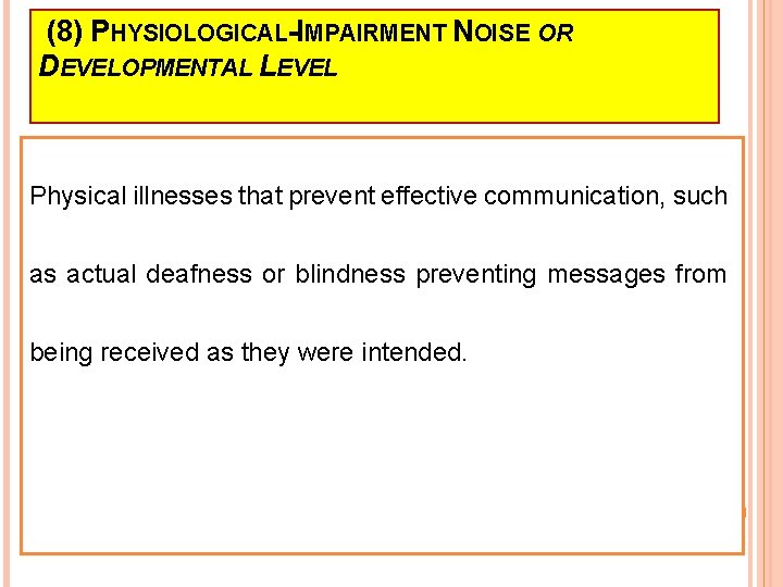 (8) PHYSIOLOGICAL-IMPAIRMENT NOISE OR DEVELOPMENTAL LEVEL Physical illnesses that prevent effective communication, such as
