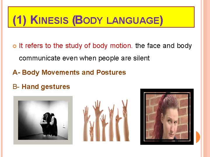 (1) KINESIS (BODY LANGUAGE) It refers to the study of body motion. the face