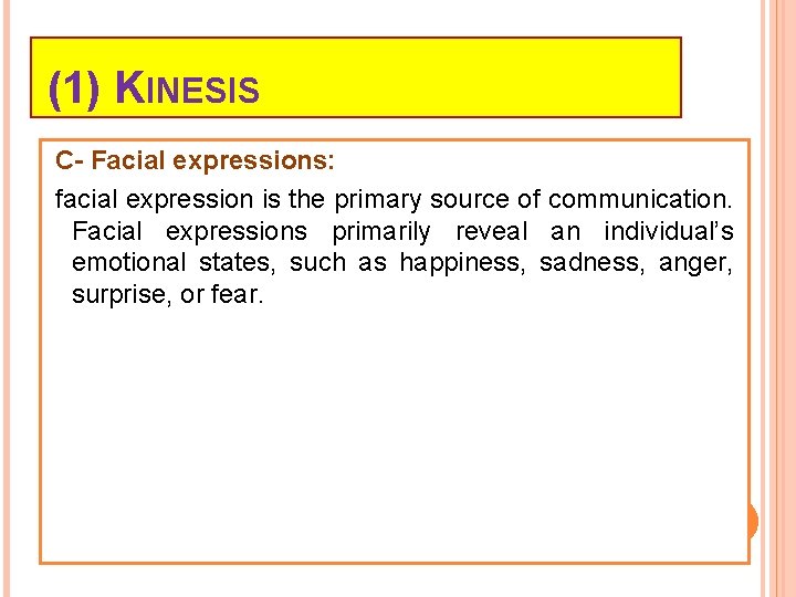 (1) KINESIS C- Facial expressions: facial expression is the primary source of communication. Facial