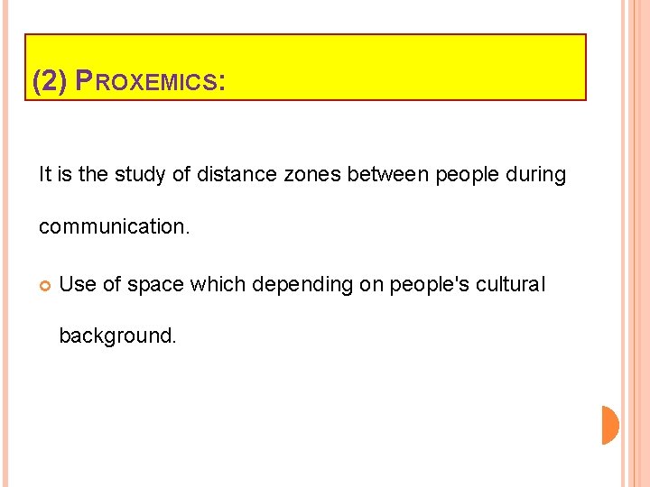 (2) PROXEMICS: It is the study of distance zones between people during communication. Use