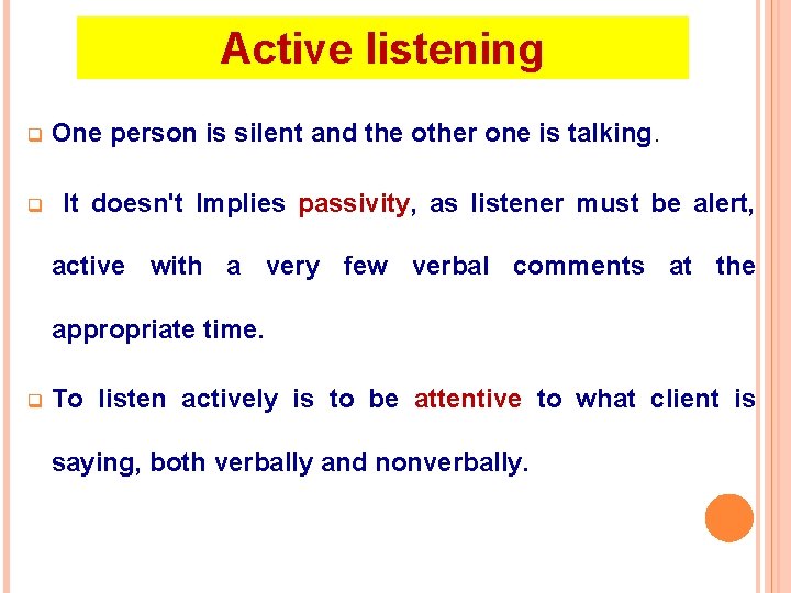 Active listening q q One person is silent and the other one is talking.