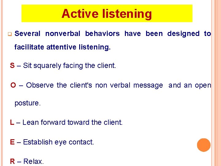Active listening q Several nonverbal behaviors have been designed to facilitate attentive listening. S
