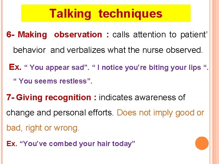 Talking techniques 6 - Making observation : calls attention to patient’ behavior and verbalizes