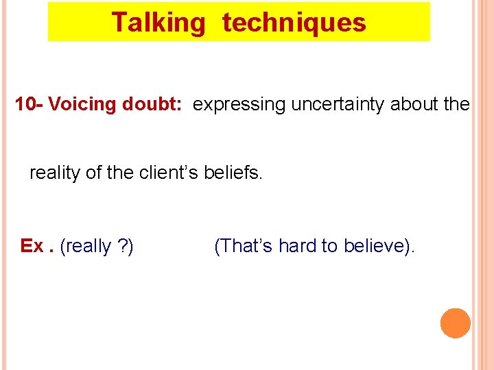 Talking techniques 10 - Voicing doubt: expressing uncertainty about the reality of the client’s