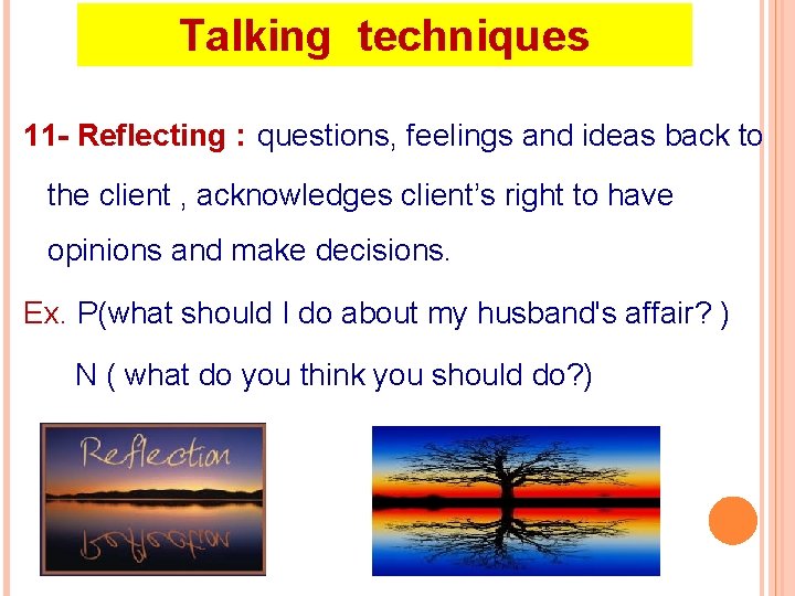 Talking techniques 11 - Reflecting : questions, feelings and ideas back to the client