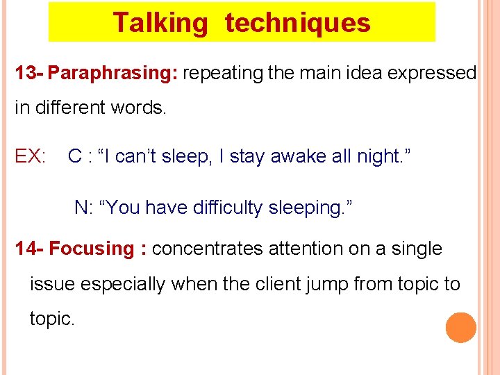 Talking techniques 13 - Paraphrasing: repeating the main idea expressed in different words. EX: