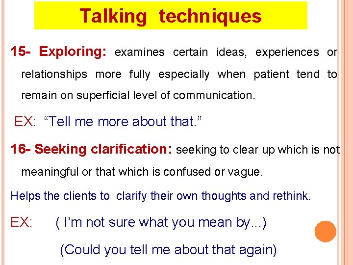 Talking techniques 15 - Exploring: examines certain ideas, experiences or relationships more fully especially