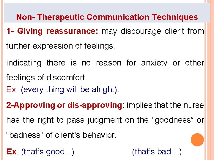 Non- Therapeutic Communication Techniques 1 - Giving reassurance: may discourage client from further expression
