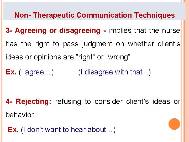 Non- Therapeutic Communication Techniques 3 - Agreeing or disagreeing - implies that the nurse