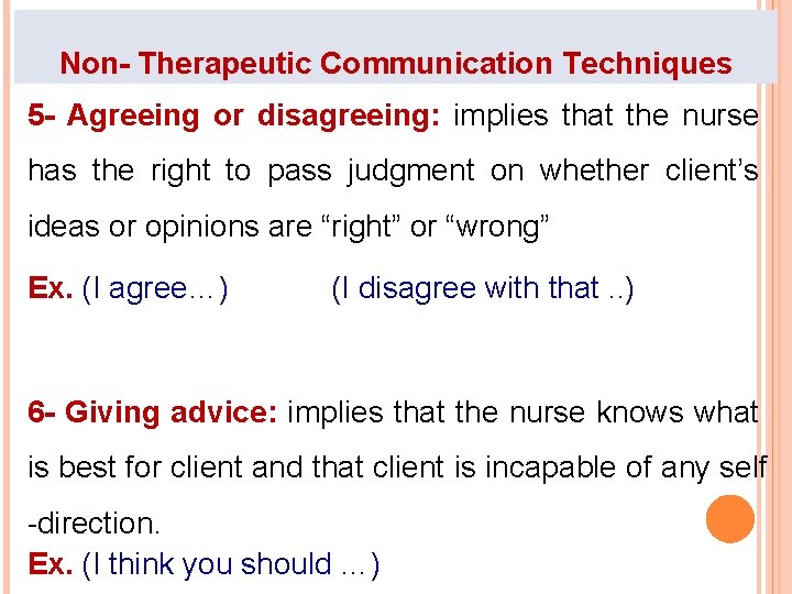 Non- Therapeutic Communication Techniques 5 - Agreeing or disagreeing: implies that the nurse has