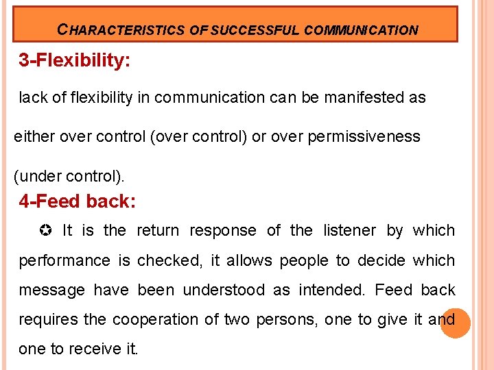 CHARACTERISTICS OF SUCCESSFUL COMMUNICATION 3 -Flexibility: lack of flexibility in communication can be manifested