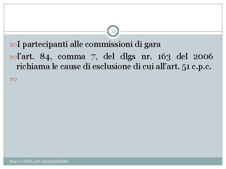 13 I partecipanti alle commissioni di gara l’art. 84, comma 7, del dlgs nr.