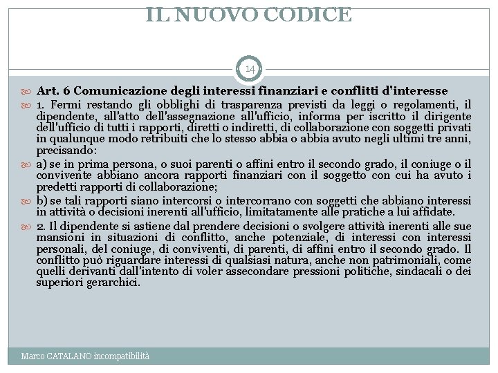 IL NUOVO CODICE 14 Art. 6 Comunicazione degli interessi finanziari e conflitti d'interesse 1.