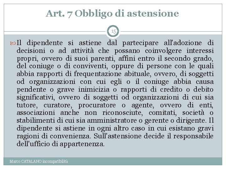 Art. 7 Obbligo di astensione 15 Il dipendente si astiene dal partecipare all'adozione di