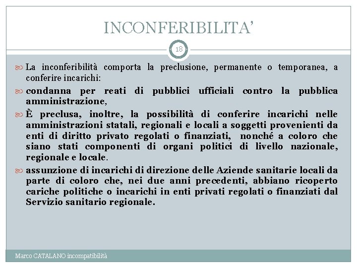 INCONFERIBILITA’ 18 La inconferibilità comporta la preclusione, permanente o temporanea, a conferire incarichi: condanna