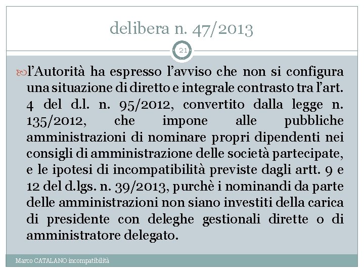 delibera n. 47/2013 21 l’Autorità ha espresso l’avviso che non si configura una situazione