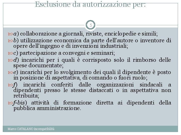 Esclusione da autorizzazione per: 5 a) collaborazione a giornali, riviste, enciclopedie e simili; b)