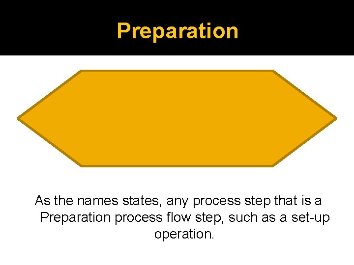 Preparation As the names states, any process step that is a Preparation process flow