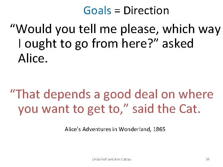 Goals = Direction “Would you tell me please, which way I ought to go