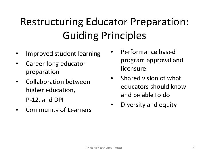 Restructuring Educator Preparation: Guiding Principles • • Improved student learning Career-long educator preparation Collaboration