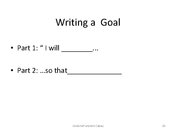 Writing a Goal • Part 1: “ I will ____. . . • Part