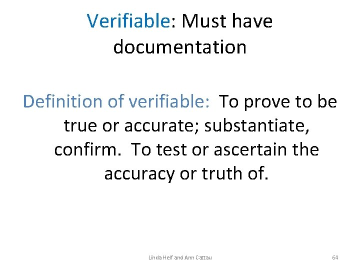 Verifiable: Must have documentation Definition of verifiable: To prove to be true or accurate;