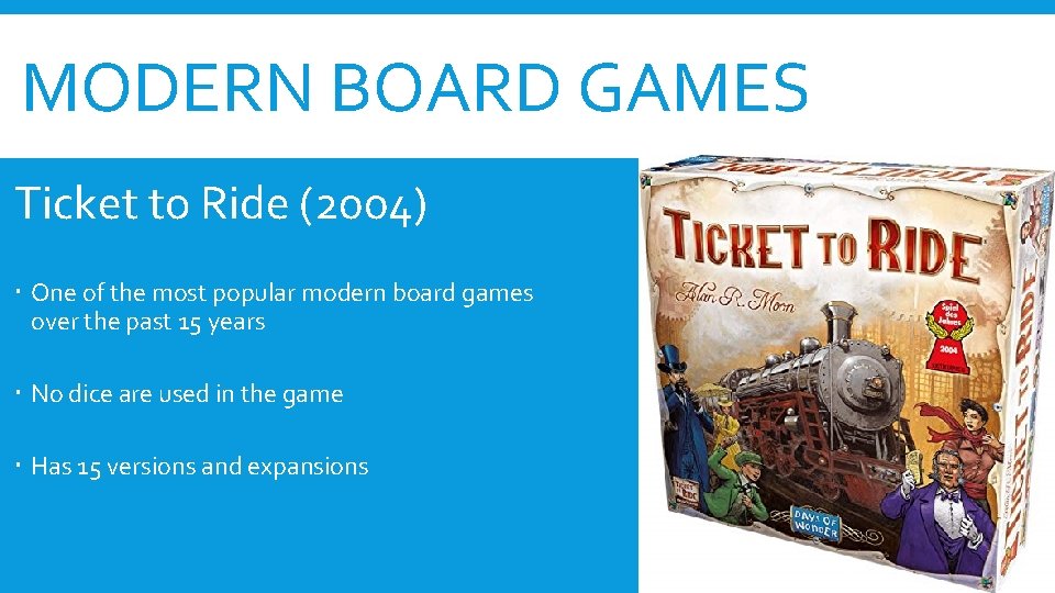 MODERN BOARD GAMES Ticket to Ride (2004) One of the most popular modern board