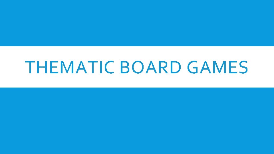 THEMATIC BOARD GAMES 
