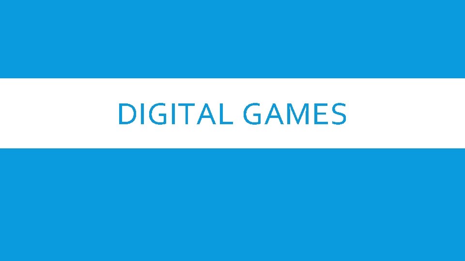 DIGITAL GAMES 