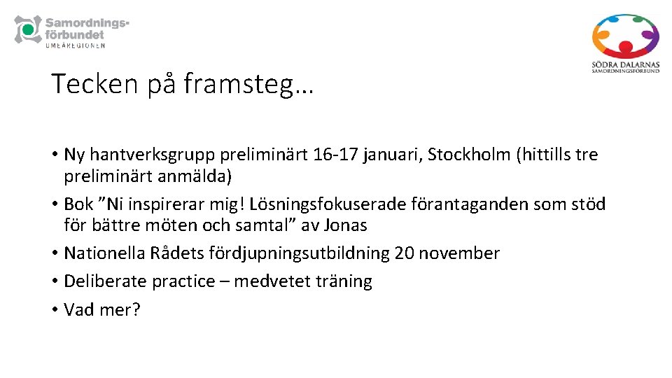 Tecken på framsteg… • Ny hantverksgrupp preliminärt 16 -17 januari, Stockholm (hittills tre preliminärt