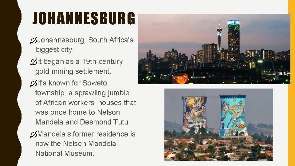 JOHANNESBURG Johannesburg, South Africa's biggest city It began as a 19 th-century gold-mining settlement.