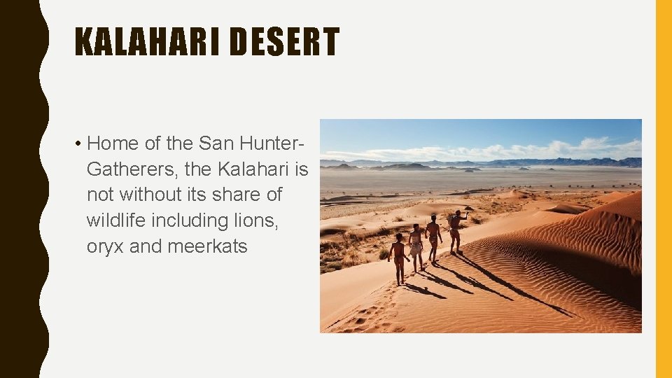 KALAHARI DESERT • Home of the San Hunter. Gatherers, the Kalahari is not without