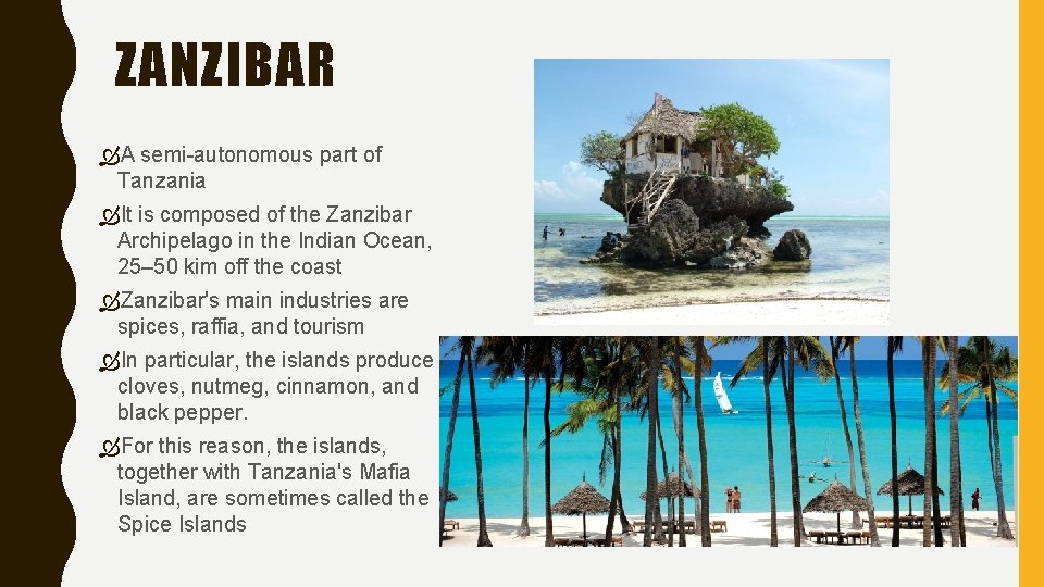 ZANZIBAR A semi-autonomous part of Tanzania It is composed of the Zanzibar Archipelago in