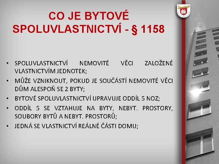 CO JE BYTOVÉ SPOLUVLASTNICTVÍ - § 1158 • SPOLUVLASTNICTVÍ NEMOVITÉ VĚCI ZALOŽENÉ VLASTNICTVÍM JEDNOTEK;