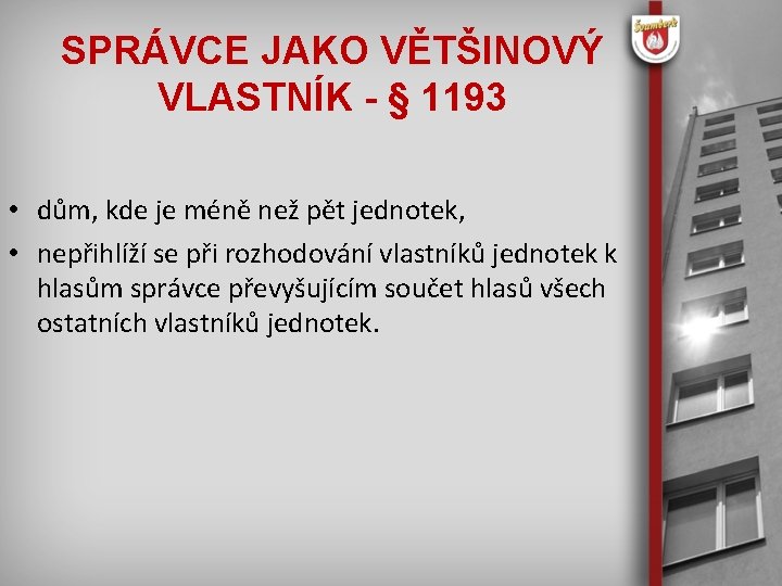 SPRÁVCE JAKO VĚTŠINOVÝ VLASTNÍK - § 1193 • dům, kde je méně než pět