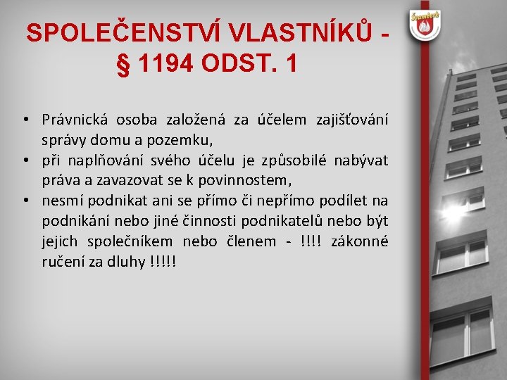 SPOLEČENSTVÍ VLASTNÍKŮ § 1194 ODST. 1 • Právnická osoba založená za účelem zajišťování správy