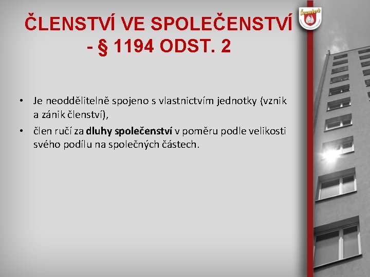 ČLENSTVÍ VE SPOLEČENSTVÍ - § 1194 ODST. 2 • Je neoddělitelně spojeno s vlastnictvím