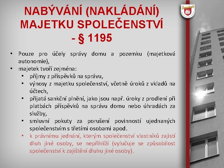 NABÝVÁNÍ (NAKLÁDÁNÍ) MAJETKU SPOLEČENSTVÍ - § 1195 • Pouze pro účely správy domu a